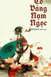 [Hoàn]TÔ VÀNG NẠM NGỌC – Bố Đinh Lưu Ly
