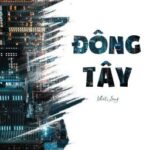 [NGÔN LAM] Đông Tây – Nhật Lãng