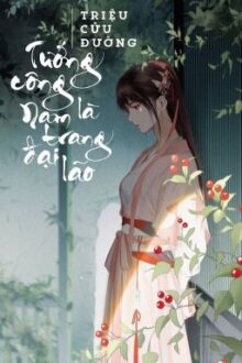 [BHTT – QT] Tướng công là nam trang đại lão – Triệu Cửu Đường