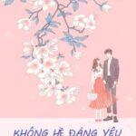 [HOÀN]Không Hề Đáng Yêu (Phần 1)