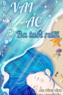 [Edit – Full] Đoàn Sủng Vai Ác Ba Tuổi Rưỡi