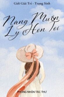 [BHTT-EDIT] [Hoàn] Nàng Muốn Ly Hôn Tôi – Phong Nhận Tác Thư