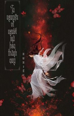 [Đam Mỹ/Hoàn] Ta Nguyện Vì Ngươi Mà Hóa Thành Quỷ Poster