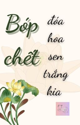 [DỊCH FULL] Bóp chết đóa hoa sen trắng kia [Ngôn tình cổ đại] – Cáo Mũ Đen Poster