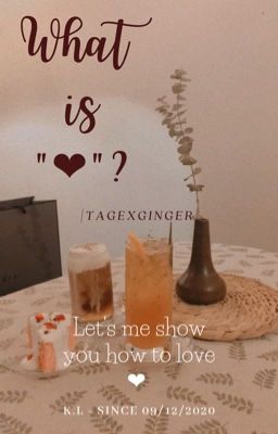 [Tage x Gừng] 𝕎𝕙𝕒𝕥 𝕚𝕤 “❤︎”?
