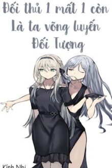 /GL/ABO/PO18/ Đối Thủ Một Mất Một Còn Là Ta Võng Luyến Đối Tượng – Kính Nhi