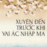【BHQT-Dễ Đọc】Xuyên đến trước khi vai ác nhập ma