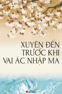 【BHQT-Dễ Đọc】Xuyên đến trước khi vai ác nhập ma