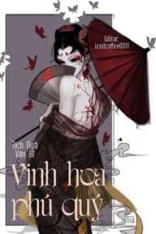 [HOÀN] [EDIT] Xuyên Nhanh: Vinh hoa phú quý – Tích Ngã Vãn Hĩ