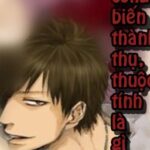 [HOÀN] TRA CÔNG BIẾN THÀNH THỤ, THUỘC TÍNH LÀ GÌ ĐÂY? (Đam mỹ – Edit)