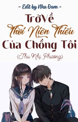 《Hoàn – Edit》 Trở Về Thời Niên Thiếu Của Chồng Tôi – Thu Nhị Phương Poster