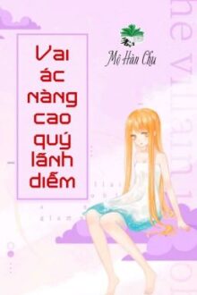 [BHTT] [QT] Vai Ác Nàng Cao Quý Lãnh Diễm – Mộ Hàn Chu