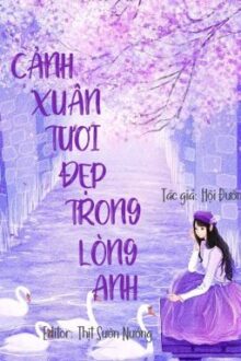 [HOÀN EDIT] CẢNH XUÂN TƯƠI ĐẸP TRONG LÒNG ANH – HỘI ĐƯỜNG