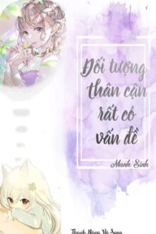 [BH – QT hoàn] Đối tượng thân cận rất có vấn đề ( xuyên nhanh )