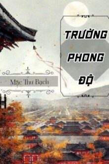 [HOÀN] Trường Phong Độ – Mặc Thư Bạch