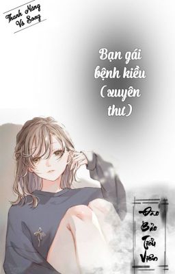 [BH – QT hoàn] Bạn gái bệnh kiều (xuyên thư) Poster