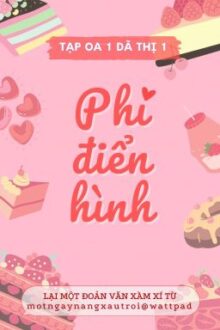 [Edit/Hoàn] Phi Điển Hình – Tạp Oa 1 Dã Thị 1