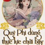[Full] [Edit] Quý Phi Dùng Thực Lực Chửi Bậy Mà Thượng Vị