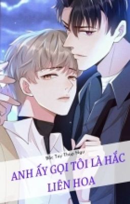 Anh Ấy Gọi Tôi Là Hắc Liên Hoa (Edit) P1 Poster