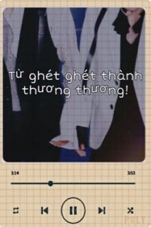 [ Chương Kha ] Từ ghét ghét thành thương thương