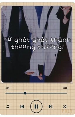 [ Chương Kha ] Từ ghét ghét thành thương thương Poster
