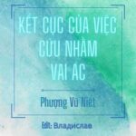 [ĐM-Edit] Kết Cục Của Việc Cứu Nhầm Vai Ác