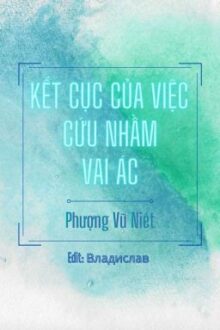 [ĐM-Edit] Kết Cục Của Việc Cứu Nhầm Vai Ác