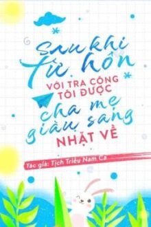 [EDIT-ĐM] Sau Khi Từ Hôn Với Tra Công, Tôi Được Cha Mẹ Giàu Sang Tìm Về