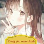 Đừng yêu nam chính, mà yêu em này ❤ (ɔˆз(ˆ⌣ˆc) [ End ]