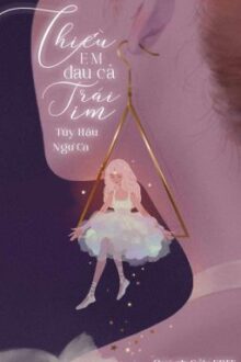 [Hoàn] Chiều Em Đau Cả Trái Tim – Túy Hậu Ngư Ca