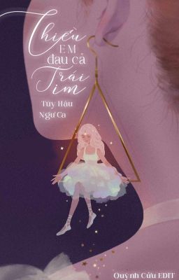 [Hoàn] Chiều Em Đau Cả Trái Tim – Túy Hậu Ngư Ca Poster