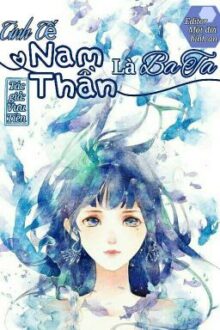 [Hoàn] Tinh Tế Nam Thần Là Ba Ta – Vưu Tiền