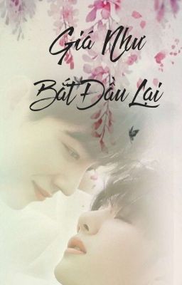 [Nhất Chiến] GIÁ NHƯ BẮT ĐẦU LẠI Poster
