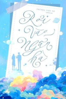 [HOÀN] Rơi Vào Ngân Hà | Trương Tiểu Tố