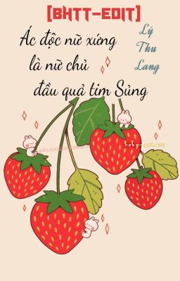 (Hoàn) [BHTT-EDIT] Ác độc nữ xứng là nữ chủ đầu quả tim sủng Poster