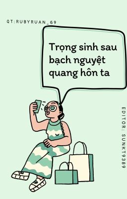 [BHTT] – [EDIT]Trọng sinh sau bạch nguyệt quang hôn ta Poster