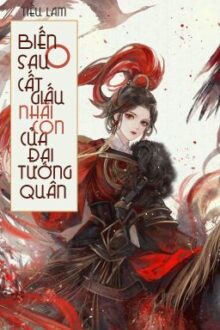 [BHTT – QT] Biến O sau cất giấu nhãi con của Đại Tướng quân – Tiếu Lam