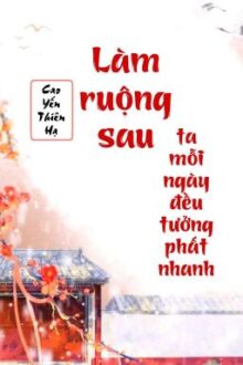 [BHTT] [QT] Làm Ruộng Sau Ta Mỗi Ngày Đều Tưởng Phất Nhanh – Cao Yến Thiên Hạ