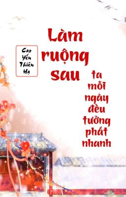 [BHTT] [QT] Làm Ruộng Sau Ta Mỗi Ngày Đều Tưởng Phất Nhanh – Cao Yến Thiên Hạ