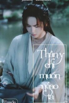 [End] Thần Y Chỉ Muốn Ngao Ta [Diệp Cơ/Tuấn Hạn] – Teade