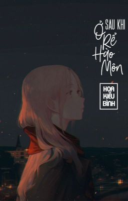 [BHTT – QT] Sau khi ở rể hào môn – Họa Kiều Bình