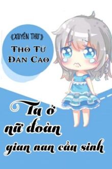 [BHTT] [QT] Ta Ở Nữ Đoàn Gian Nan Cầu Sinh – Thỏ Tử Đản Cao