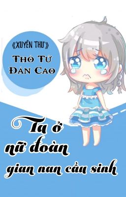 [BHTT] [QT] Ta Ở Nữ Đoàn Gian Nan Cầu Sinh – Thỏ Tử Đản Cao
