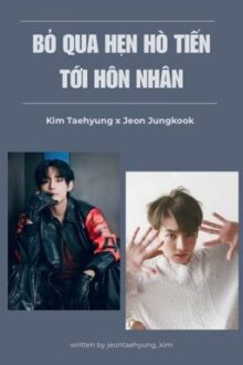[Taekook] Bỏ qua hẹn hò, tiến tới hôn nhân.
