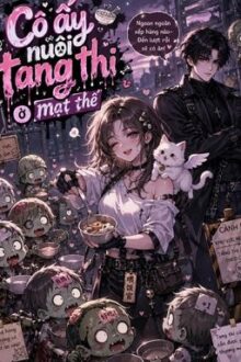 Cô ấy nuôi tang thi ở mạt thế