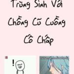 (ĐM/Edit) Trùng Sinh Với Chồng Cũ Cuồng Cố Chấp