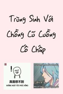 (ĐM/Edit) Trùng Sinh Với Chồng Cũ Cuồng Cố Chấp