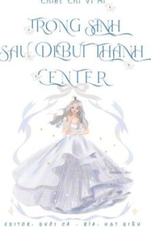 [EDIT] – Trọng sinh sau debut thành Center