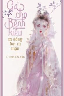 [HOÀN] GẢ CHO BỆNH KIỀU, TA SỐNG ĐỜI CÁ MẶN