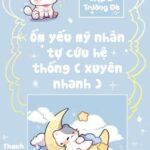 [BHTT – QT Hoàn] Ốm yếu mỹ nhân tự cứu hệ thống ( xuyên nhanh )